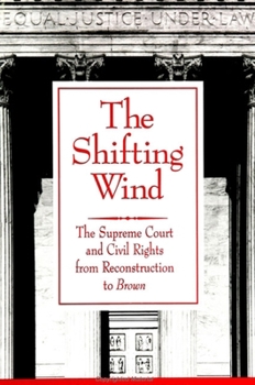 Paperback The Shifting Wind: The Supreme Court and Civil Rights from Reconstruction to Brown Book