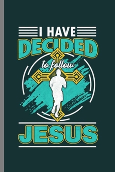 Paperback I have decided to follow Jesus: Cool Jesus Follower Design Sayings Blank Journal any occasional Gift (6"x9") Dot Grid Notebook to write in Book