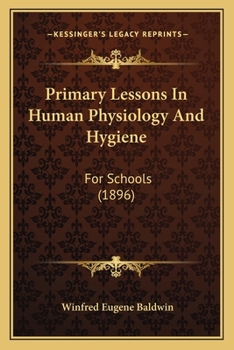 Paperback Primary Lessons In Human Physiology And Hygiene: For Schools (1896) Book