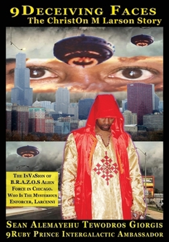 9 DECEIVING FACES | THE CHRISTON M LARSON STORY | ORIGINAL 1998 RELEASE: Occupied Chicago The Invasion Of B.R.A.Z.O.S. (1) (9eyes Spiritual Souls)