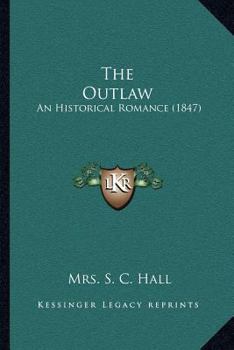 Paperback The Outlaw: An Historical Romance (1847) Book