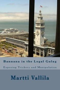 Paperback Bannana in the Legal Gulag: Exposing Trickery and Manipulation Book