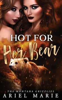 Hot For Her Bear: A FF Bear Shifter Romance (The Montana Grizzlies)