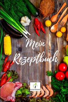 Mein Rezeptbuch: Version: Holztisch mit Zutaten - Rezeptbuch zum Selberschreiben - Endlich dein eigenes Kochbuch selbst schreiben - Perfekte Geschenkidee f�r Freunde, Frauen, Hobbyk�che - Notizbuch 6x