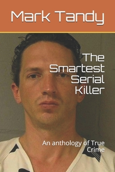 Paperback The Smartest Serial Killer: An anthology of True Crime Book