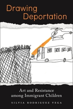 Hardcover Drawing Deportation: Art and Resistance Among Immigrant Children Book