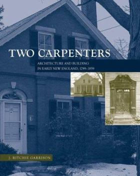 Hardcover Two Carpenters: Architecture and Building in Early New England, 1799?1859 Book