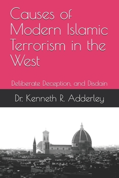 Paperback Causes of Modern Islamic Terrorism in the West: Deliberate Deception, and Disdain Book