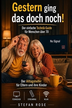 Paperback Gestern ging das doch noch!: Der Technik-Gide für Menschen über 70 (German Edition) [German] Book