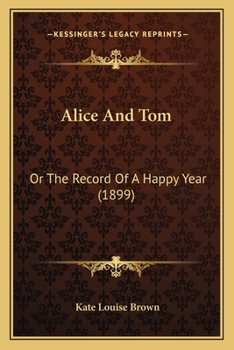 Alice and Tom; Or, the Record of a Happy Year