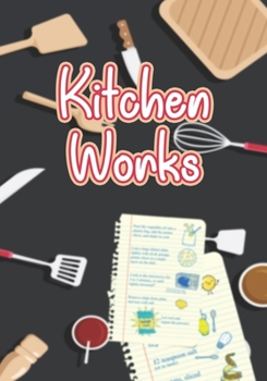 Paperback Kitchen Works: Blank Recipe Journal to Write in for Women, Food Cookbook Design, Document all Your Special Recipes and Notes for Your Book