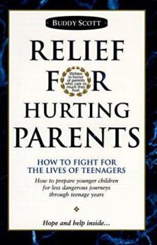 Paperback Relief for Hurting Parents: How to Fight for the Lives of Teenagers: How to Prepare Younger Children for Less Dangerous Journeys Through Teenage Y Book