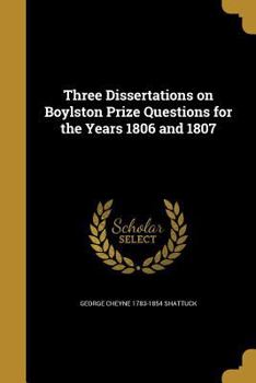 Paperback Three Dissertations on Boylston Prize Questions for the Years 1806 and 1807 Book