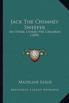 Jack The Chimney Sweeper: And Other Stories For Children