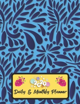 2020 Daily And Monthly Planner: Jan 1, 2020 to Dec 31, 2020 Weekly Daily & Monthly Planner + Calendar Views with Flower Pattern Great Planner Gift For Flower Lover