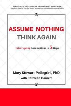 Assume Nothing, Think Again: Interrupting Assumptions in 5 Steps