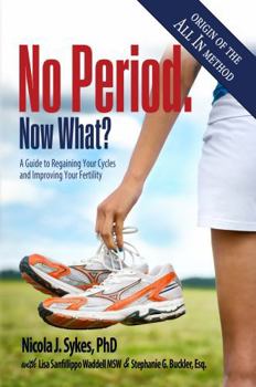 Paperback No Period. Now What?: A Guide to Regaining Your Cycles and Improving Your Fertility Book
