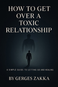 Paperback How to get over a toxic relationship, A self-help book by: Gerges Zakka Book