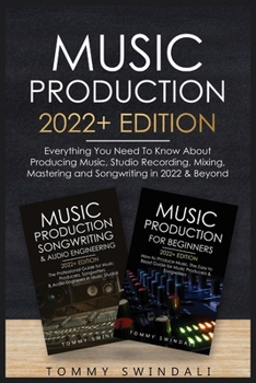 Paperback Music Production 2022+ Edition: Everything You Need To Know About Producing Music, Studio Recording, Mixing, Mastering and Songwriting in 2022 & Beyon Book