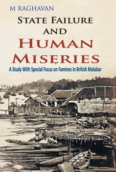 Hardcover State Failure and Human Miseries: A Study with Special Focus on Famines In British Malabar Book