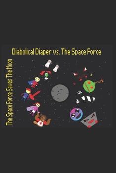 Diabolical Diaper vs. The Space Force: The Space Force Saves The Moon