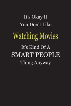 It's Okay If You Don't Like Watching Movies It's Kind Of A Smart People Thing Anyway: Blank Lined Notebook Journal Gift Idea