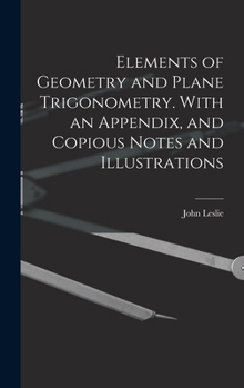 Hardcover Elements of Geometry and Plane Trigonometry. With an Appendix, and Copious Notes and Illustrations Book