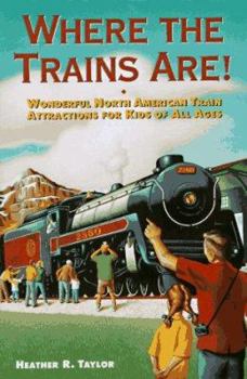 Paperback Where the Trains Are!: Wonderful North American Train Attractions for Kids of All Ages Book