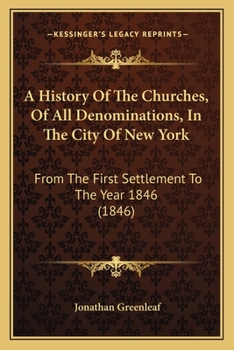 Paperback A History Of The Churches, Of All Denominations, In The City Of New York: From The First Settlement To The Year 1846 (1846) Book