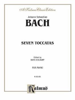 Paperback Bach: Seven (7) Toccatas (Piano Solos) (Kalmus Edition) Book