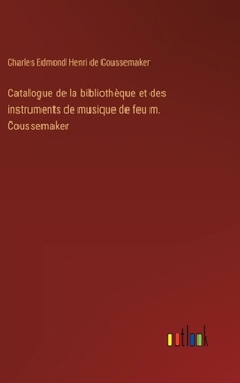 Hardcover Catalogue de la bibliothèque et des instruments de musique de feu m. Coussemaker [French] Book