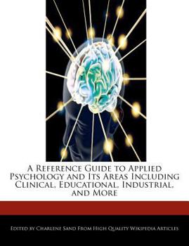 Paperback A Reference Guide to Applied Psychology and Its Areas Including Clinical, Educational, Industrial, and More Book