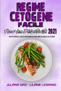 Paperback R?gime C?tog?ne Facile Pour Les D?butants 2021: Des Recettes Incroyables Et Savoureuses Pour Commencer Votre R?gime C?tog?ne D?s Aujourd'hui Et Retrou [French] Book