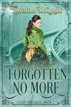 Forgotten No More - Book #2 of the A Lady Forsaken