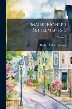 Paperback Maine Pioneer Settlements ...; Volume 5 Book