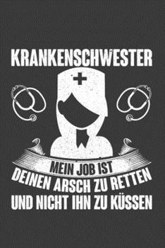 Krankenschwester Mein Job ist deinen Arsch zu retten und nicht ihn zu küssen: Jahres-Kalender für das Jahr 2020 Terminplaner Organizer (German Edition)