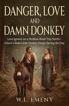 Danger, Love and Damn Donkey: Love ignites on a perilous road trip north—where a bold little donkey keeps saving the day.
