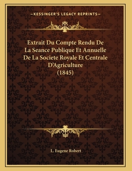 Paperback Extrait Du Compte Rendu De La Seance Publique Et Annuelle De La Societe Royale Et Centrale D'Agriculture (1845) [French] Book