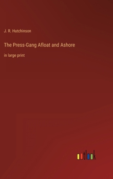 Hardcover The Press-Gang Afloat and Ashore: in large print Book