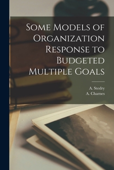 Paperback Some Models of Organization Response to Budgeted Multiple Goals Book