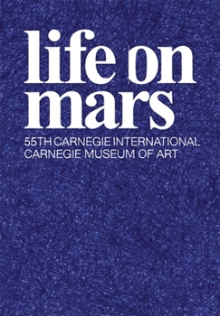 Hardcover Life on Mars: The 55th Carnegie International Book