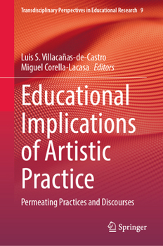 Educational Implications of Artistic Practice: Permeating Practices and Discourses (Transdisciplinary Perspectives in Educational Research, 9)