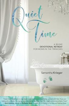 Paperback Quiet Time: A 30-day Devotional Retreat for Moms in the Trenches Book