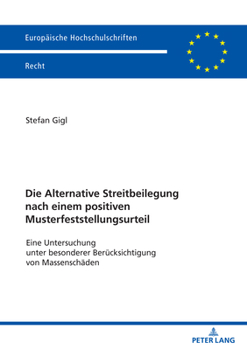 Die Alternative Streitbeilegung nach einem positiven Musterfeststellungsurteil: Eine Untersuchung unter besonderer Berücksichtigung von Massenschäden ... Recht, 6757) (German Edition)