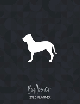 Bullboxer 2020 Planner: Dated Weekly Diary With To Do Notes & Dog Quotes (Awesome Calendar Planners for Dog Owners - Mixed Pedigree Breeds)