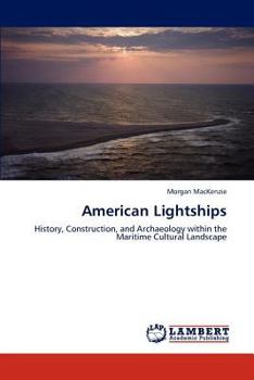 American Lightships: History, Construction, and Archaeology within the Maritime Cultural Landscape