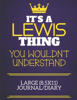 Paperback It's A Lewis Thing You Wouldn't Understand Large (8.5x11) Journal/Diary: Show you care with our personalised family member books, a perfect way to sho Book