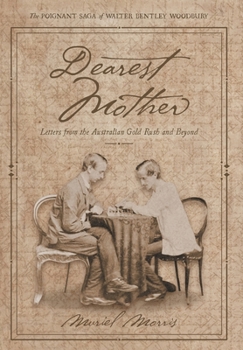 Dearest Mother: Letters from the Australian Gold Rush and Beyond (The Poignant Saga of Walter Bentley Woodbury)