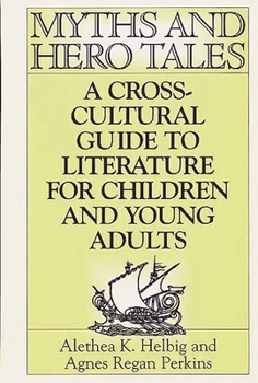 Hardcover Myths and Hero Tales: A Cross-Cultural Guide to Literature for Children and Young Adults Book
