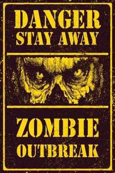 Danger Stay Away Zombie Outbreak Lined Notebook: 110 Blank Lined (6x9) Pages to Jot Down Your Thoughts